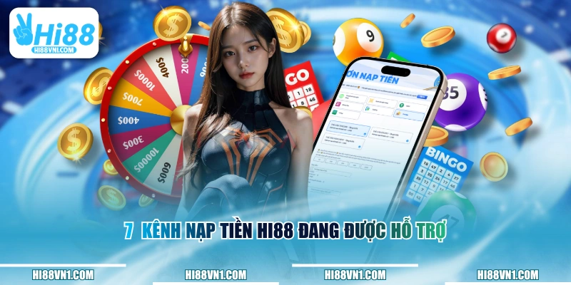 7 kênh nạp tiền HI88 đang được hỗ trợ