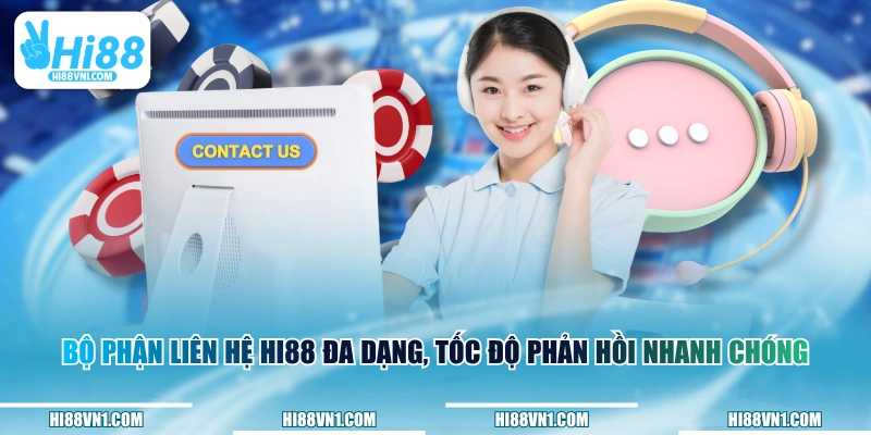 Bộ phận liên hệ HI88 đa dạng, tốc độ phản hồi nhanh chóng