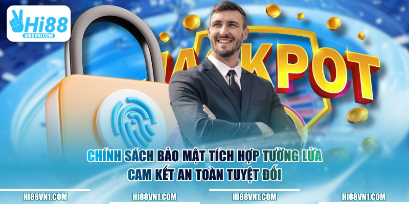 Chính sách bảo mật tích hợp tường lửa cam kết an toàn tuyệt đối