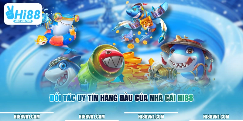 Đối tác uy tín hàng đầu của nhà cái HI88