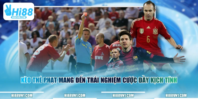 Kèo thẻ phạt mang đến trải nghiệm cược đầy kịch tính&nbsp;